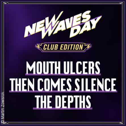 New Waves Day Club Edition - Mouth Ulcers/Then Comes Silence/The Depths concert Kulttempel Oberhausen 2027