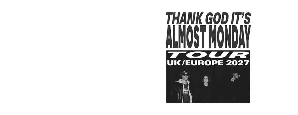 Almost Monday - Thank God It's Almost Monday Tour UK/Europe 2027 Konzert Die Kantine Köln 2027