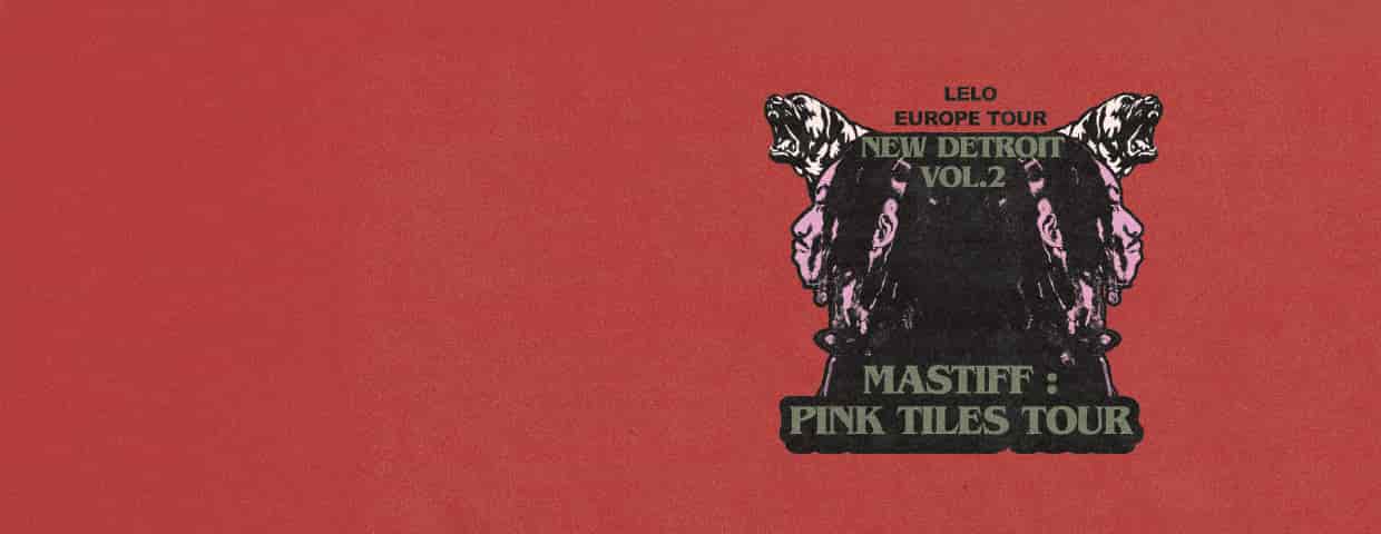 Lelo - New Detroit Vol 2: Mastiff: Pink Tiles Tour concert Veedel Club Köln 2026