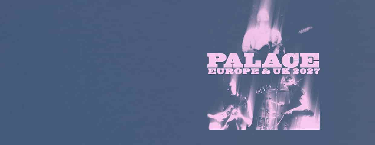 Palace - Europe & UK 2027 Konzert E-Werk Köln 2027