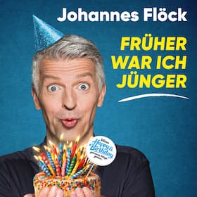 Johannes Flöck - Früher war ich jünger – wenn Happy und Birthday getrennte Wege gehen