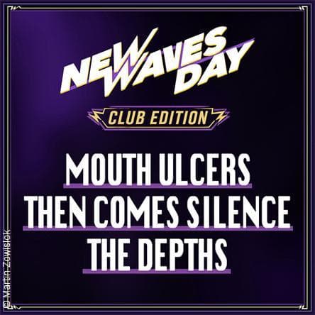 New Waves Day Club Edition - Mouth Ulcers/Then Comes Silence/The Depths concert Kulttempel Oberhausen 2027