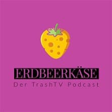 Erdbeerkäse - Der TrashTV Podcast