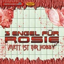3 Engel für Rosie - Mett ist Ihr Hobby Aufführung Theater in der Filmdose Köln 2026