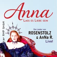 Anna: Lass es Liebe sein - Premiere - Die Lieder von Rosenstolz & Anna R. live! Konzert GLORIA Köln 2026